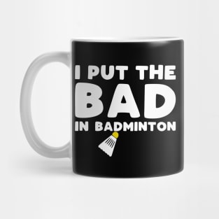 I put the bad in badminton Mug